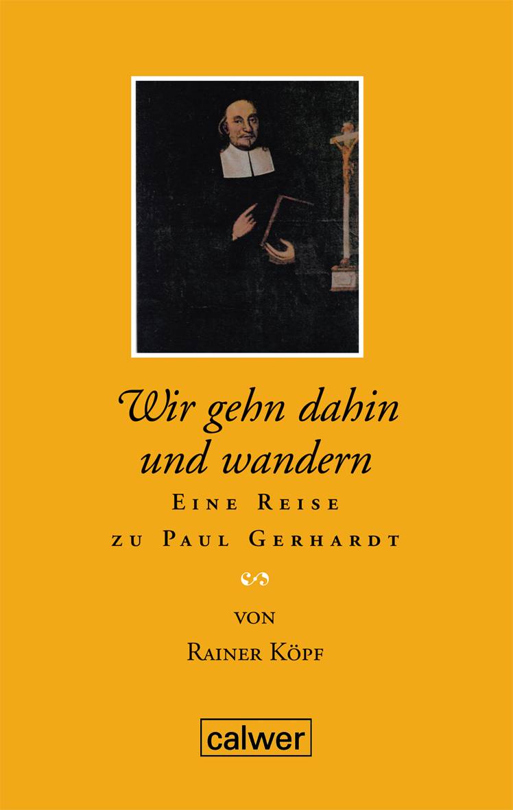 Wir gehn dahin und wandern Eine Reise zu Paul Gerhardt