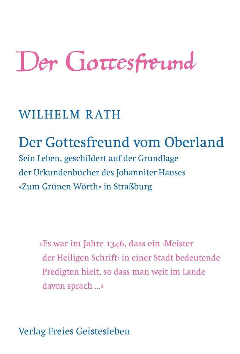 Der Gottesfreund vom Oberland Sein Leben, geschildert auf der Grundlage der Urkundenbücher des Johanniter-Hauses um Grünen Wörth in Straßburg