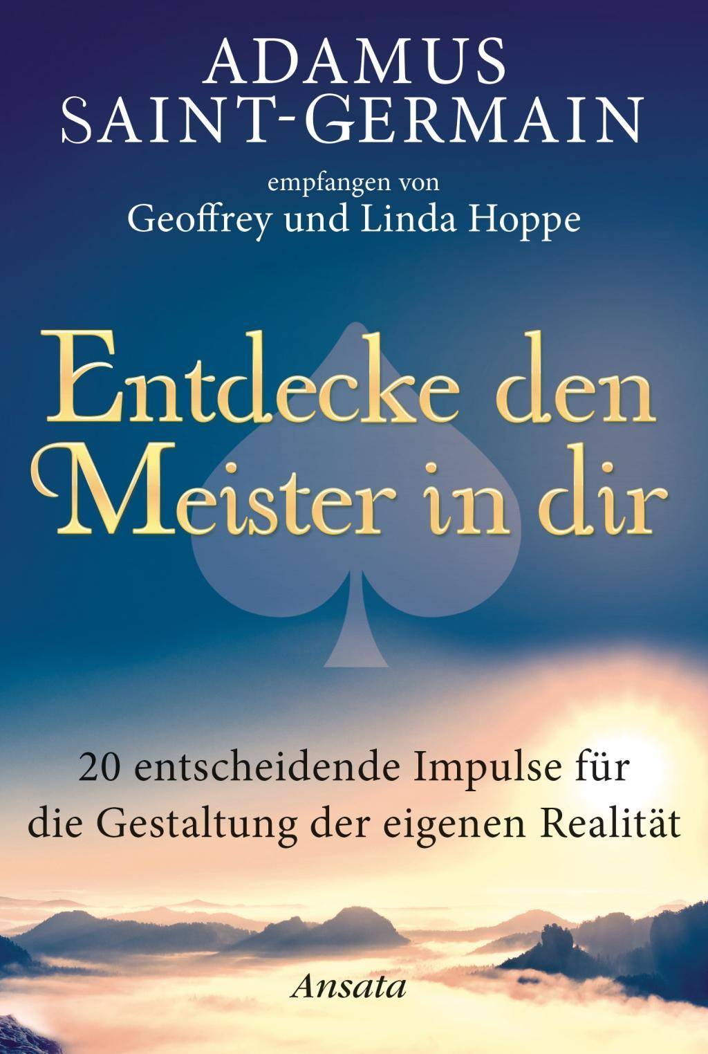 Adamus Saint-Germain - Entdecke den Meister in dir 20 entscheidende Impulse für die Gestaltung der eigenen Realität