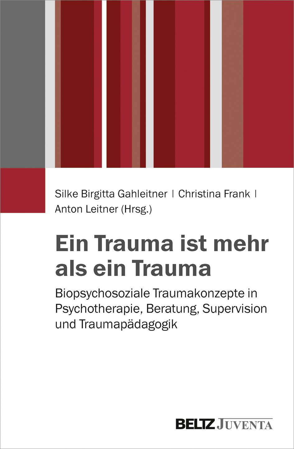 Ein Trauma ist mehr als ein Trauma Biopsychosoziale Traumakonzepte in Psychotherapie, Beratung, Supervision und Traumapädagogik