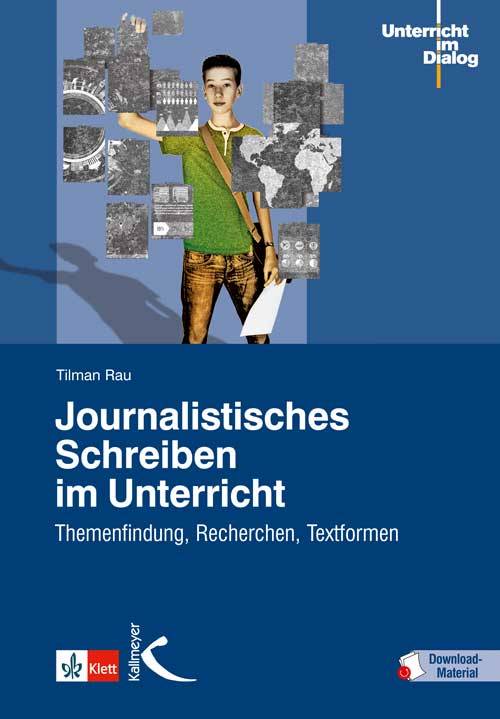 Journalistisches Schreiben im Unterricht Themenfindung, Recherchen, Textformen. Mit Download-Material. Zugangscode im Buch