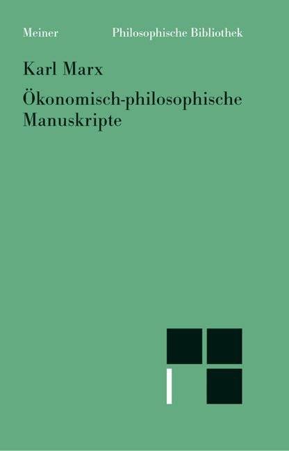 Ökonomisch-philosophische Manuskripte Mit einer Einleitung, Anmerkungen, Bibliographie und Register, Philosophische Bibliothek 559