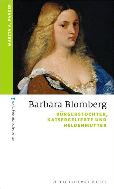Barbara Blomberg Bürgerstochter, Kaisergeliebte und Heldenmutter