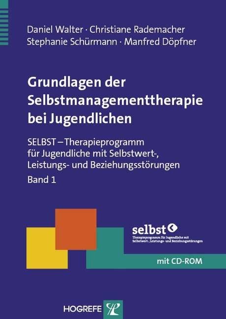 Grundlagen der Selbstmanagementtherapie bei Jugendlichen, mit CD-ROM SELBST - Therapieprogramm für Jugendliche mit Selbstwert-, Leistungs- und