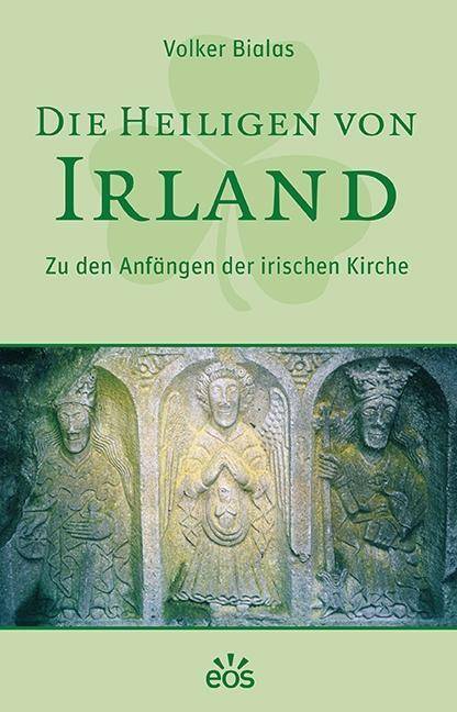 Die Heiligen von Irland Zu den Anfängen der irischen Kirche