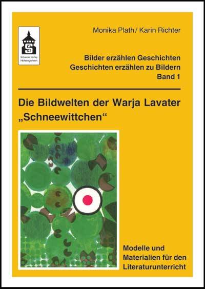 Die Bildwelten der Warja Lavater 'Schneewittchen' Modelle und Materialien für den Literaturunterricht Klasse 1 bis Klasse 5