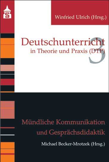 Mündliche Kommunikation und Gesprächsdidaktik Handbuch zur Didaktik der deutschen Sprache und Literatur in elf Bänden, Deutschunterricht in Theorie