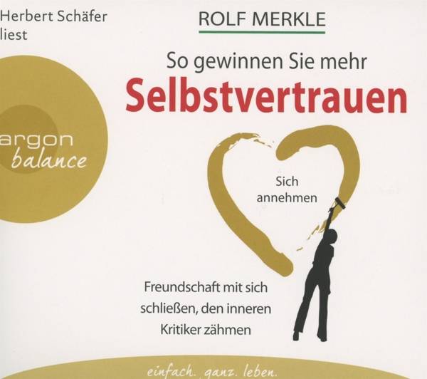 So gewinnen Sie mehr Selbstvertrauen Sich annehmen, Freundschaft mit sich schließen, den inneren Kritiker zähmen