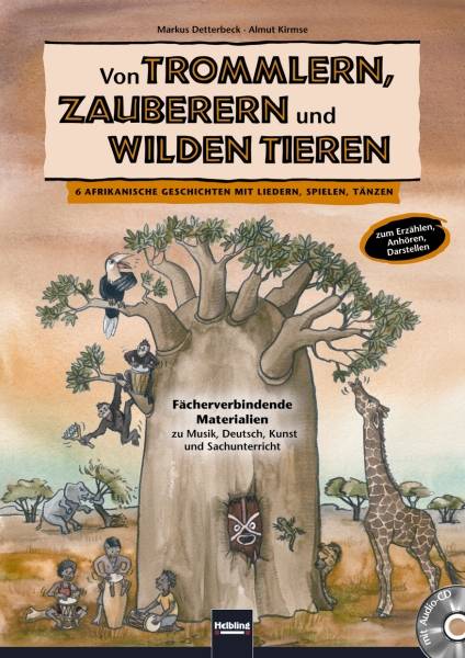 Von Trommlern, Zauberern und wilden Tieren, mit Audio-CD/CD-ROM 6 Afrikanische Geschichten mit Liedern, Spielen, Tänzen. Fächerverbindende Materiali