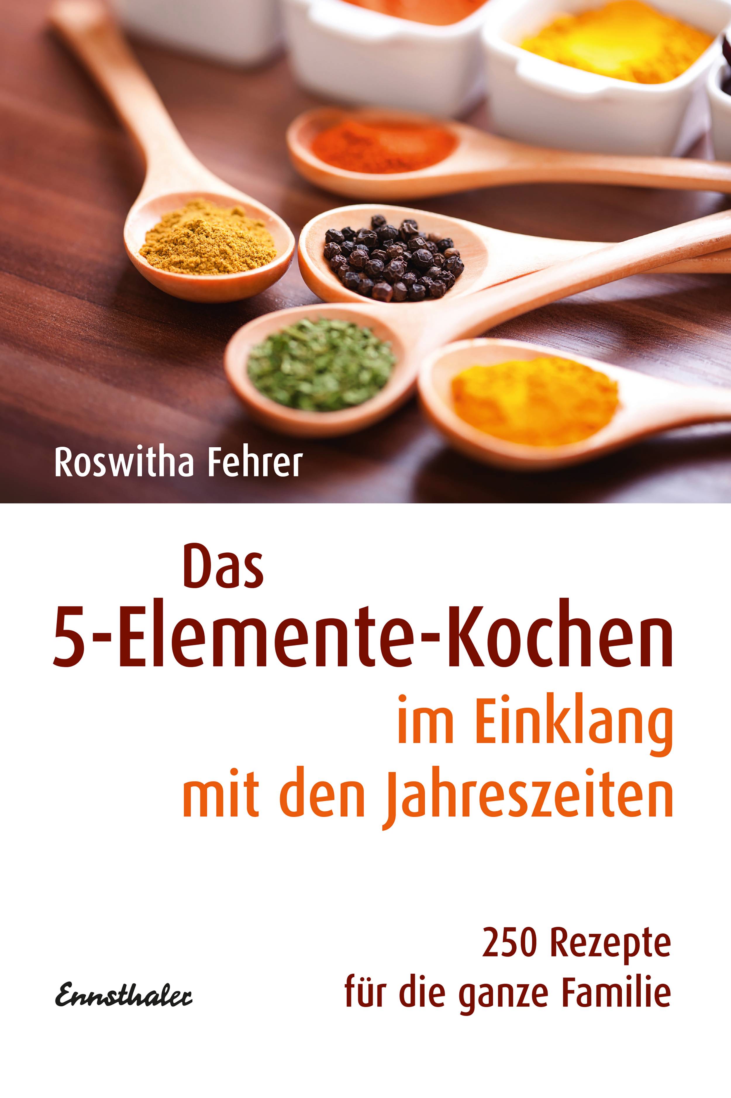 Das 5-Elemente-Kochen im Einklang mit den Jahreszeiten 250 Rezepte für die ganze Familie