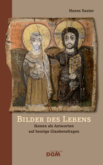 Bilder des Lebens Ikonen als Antworten auf heutige Glaubensfragen