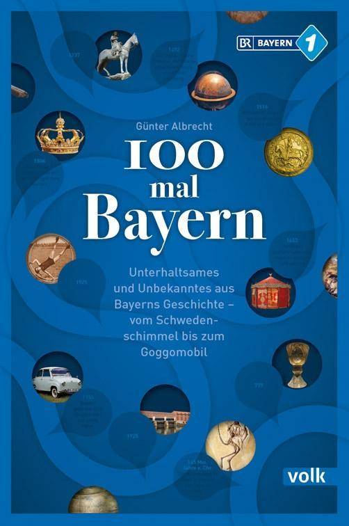 100 mal Bayern Eine unterhaltsame Zeitreise vom Archaeopteryx bis zum Goggomobil. Bayern 1