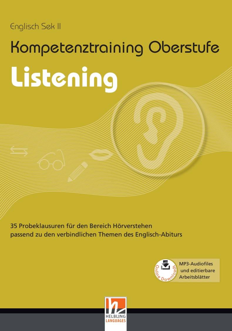 Kompetenztraining Oberstufe - Listening 35 Probeklausuren für den Bereich Hörverstehen passend zu den verbindlichen Themen des Englisch-Abiturs. Mit