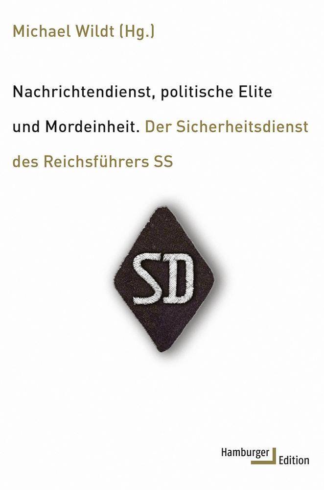 Nachrichtendienst, politische Elite und Mordeinheit Der Sicherheitsdienst des Reichsführers SS