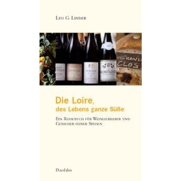 Die Loire, des Lebens ganze Süße Eine Reisebuch für Weinliebhaber und Genießer feiner Speisen