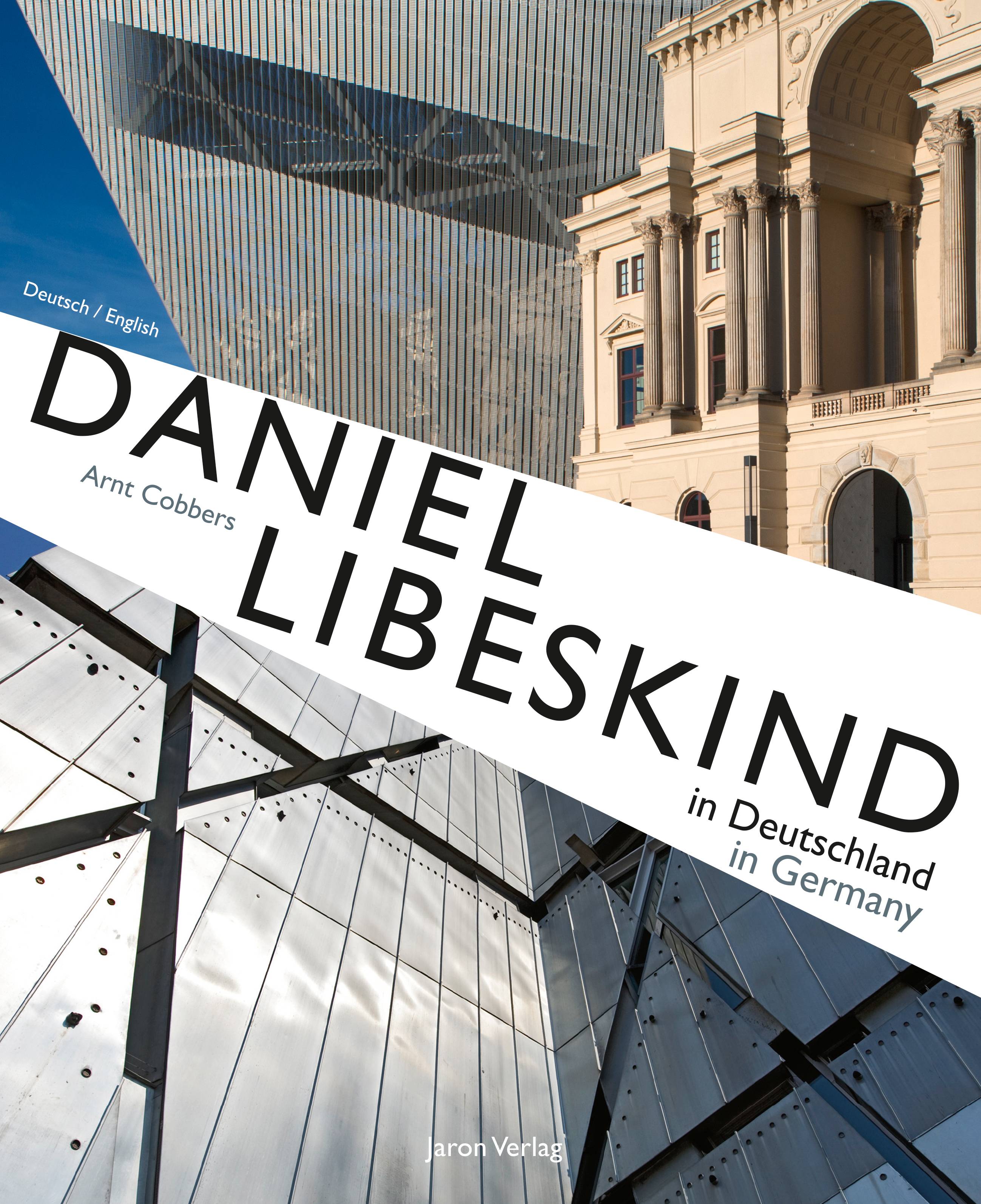 Daniel Libeskind in Deutschland / in Germany Der Architekt - Sein Leben und seine Bauwerke / The Architect - His Life and His Buildings
