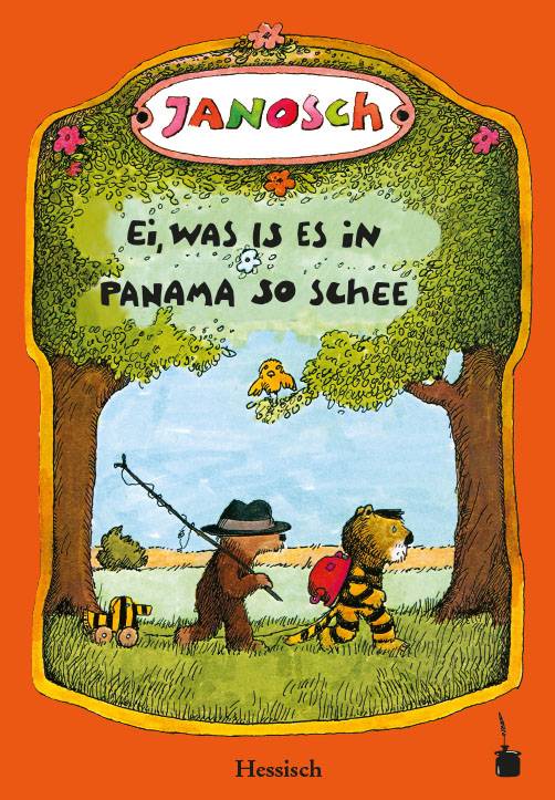 Ei, was is es in Panama so schee Die Geschischt, wie der klaane Tiescher un des klaane Bärsche emal nach Panama gereist sin (hessische Mundartfassung