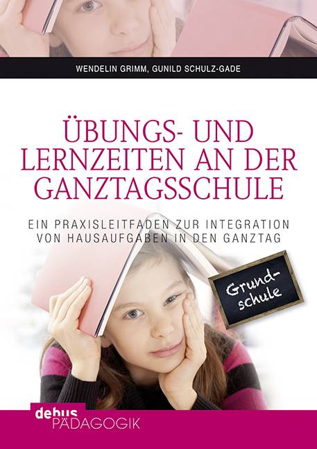 Übungs- und Lernzeiten an der Ganztagsschule Ein Praxisleitfaden zur Integration von Hausaufgaben in den Ganztag