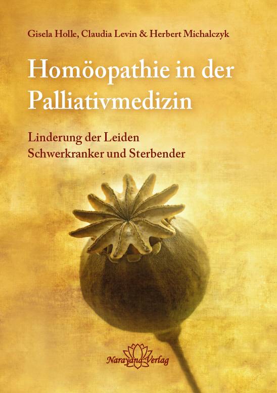Homöopathie in der Palliativmedizin Linderung der Leiden Schwerkranker und Sterbender