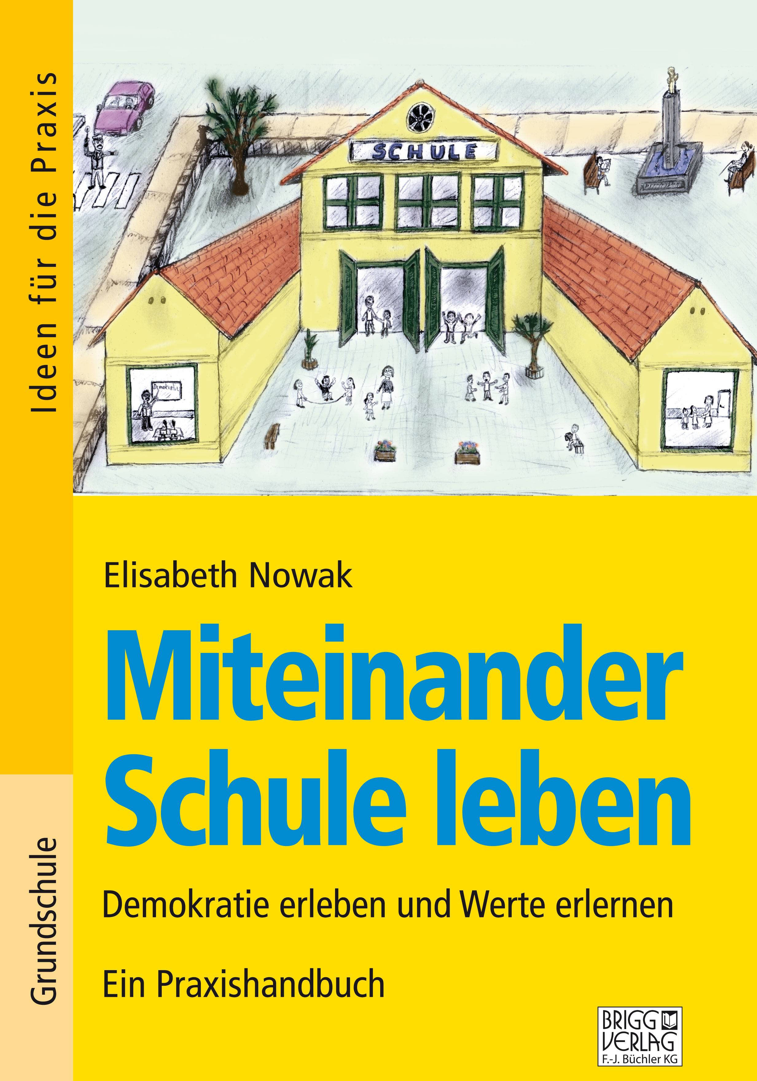 Miteinander Schule leben Demokratie erleben und Werte erlernen - Ein Praxishandbuch. Grundschule