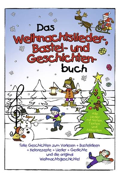 Das Weihnachtslieder- , Bastel- und Geschichtenbuch Mit tollen Geschichten zum Vorlesen, leckeren Keksrezepten, kreativen Bastelanleitungen und tradit