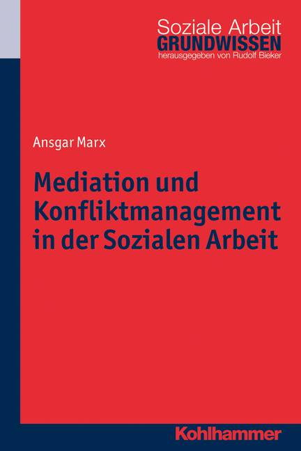 Mediation und Konfliktmanagement in der Sozialen Arbeit Grundwissen Soziale Arbeit 17