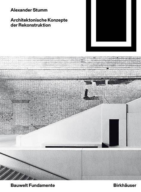 Architektonische Konzepte der Rekonstruktion Bauwelt Fundamente 159
