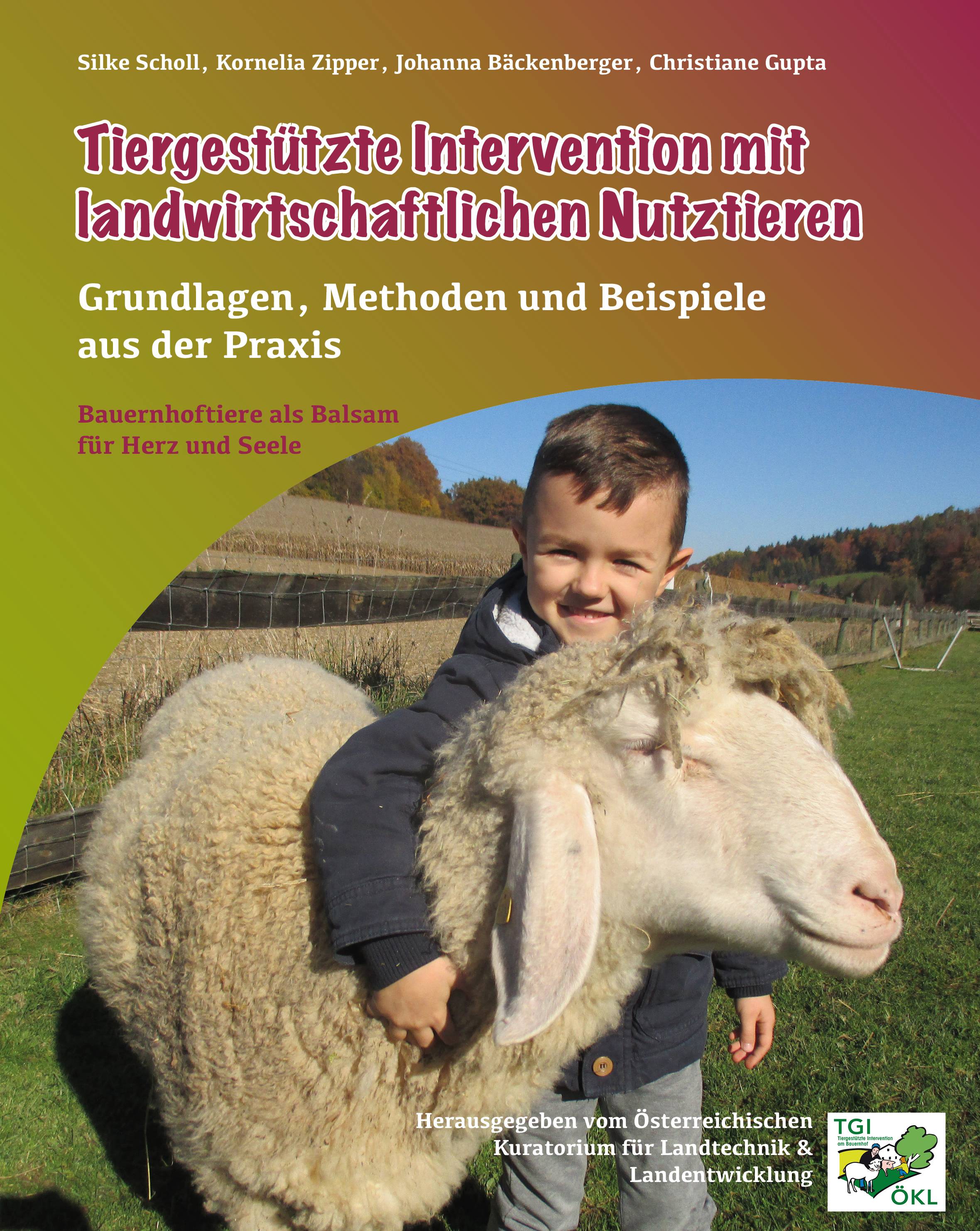 Tiergestützte Intervention mit Landwirschaftlichen Nutztieren Grundlagen, Methoden und Beispiele aus der Praxis - Bauernhoftierte als Balsam für Her