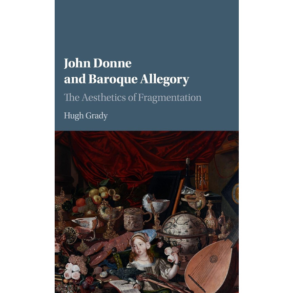 John Donne and Baroque Allegory The Aesthetics of Fragmentation