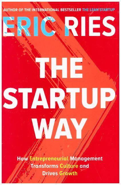The Startup Way How Entrepreneurial Management Transforms Culture and Drives Growth