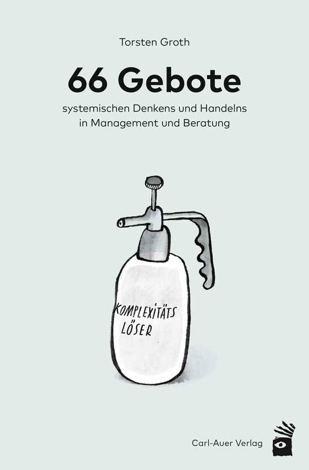 66 Gebote systemischen Denkens und Handelns in Management und Beratung Management