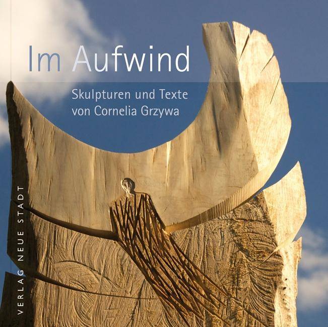 Im Aufwind Skulpturen und Texte von Cornelia Grzywa