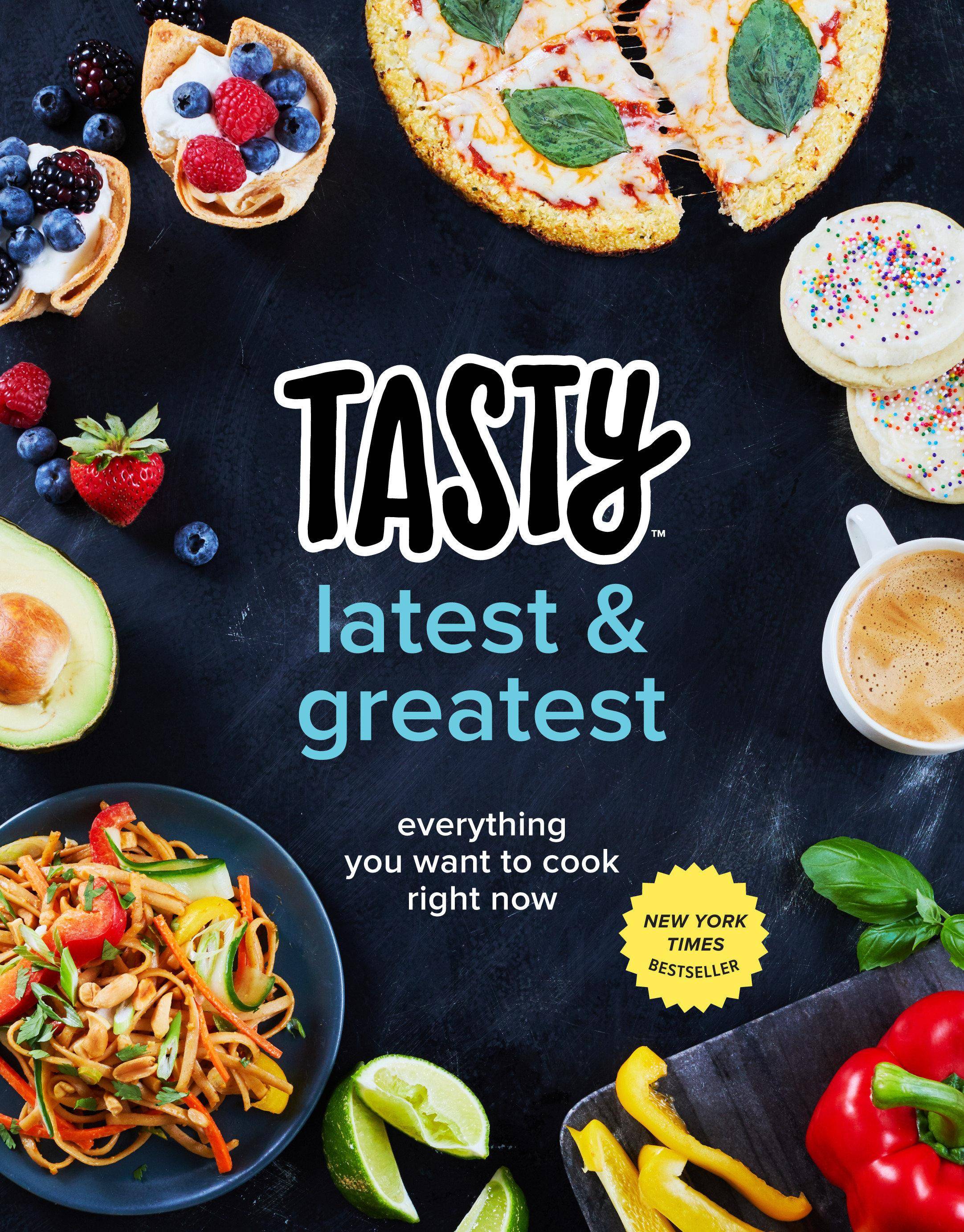 Tasty Latest & Greatest Everything You Want to Cook Right Now