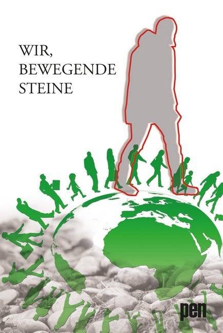 Wir, bewegende Steine Eine Anthologie der Plattform literatur grenzelos im Österreichischen PEN