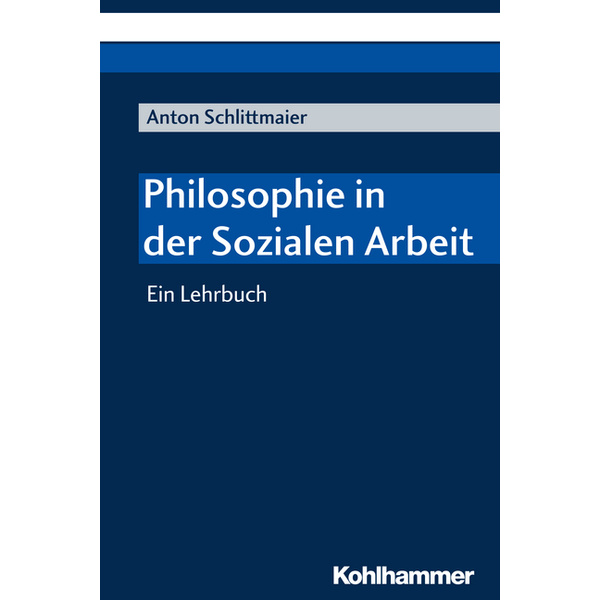Philosophie in der Sozialen Arbeit Ein Lehrbuch