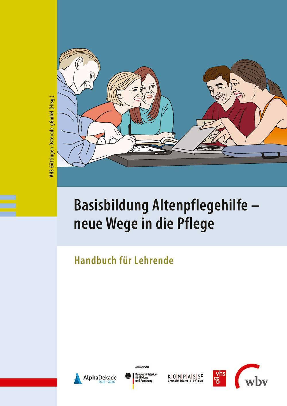 Basisbildung Altenpflegehilfe - neue Wege in die Pflege Handbuch für Lehrende