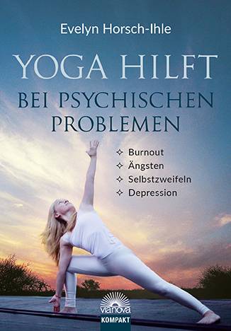 Yoga hilft bei psychischen Problemen Burnout, Ängsten, Selbstzweifeln, Depression