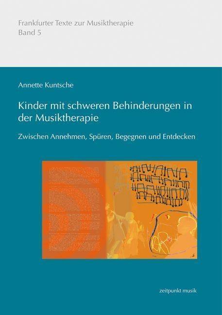 Kinder mit schweren Behinderungen in der Musiktherapie Zwischen Annehmen, Spüren, Begegnen und Entdecken