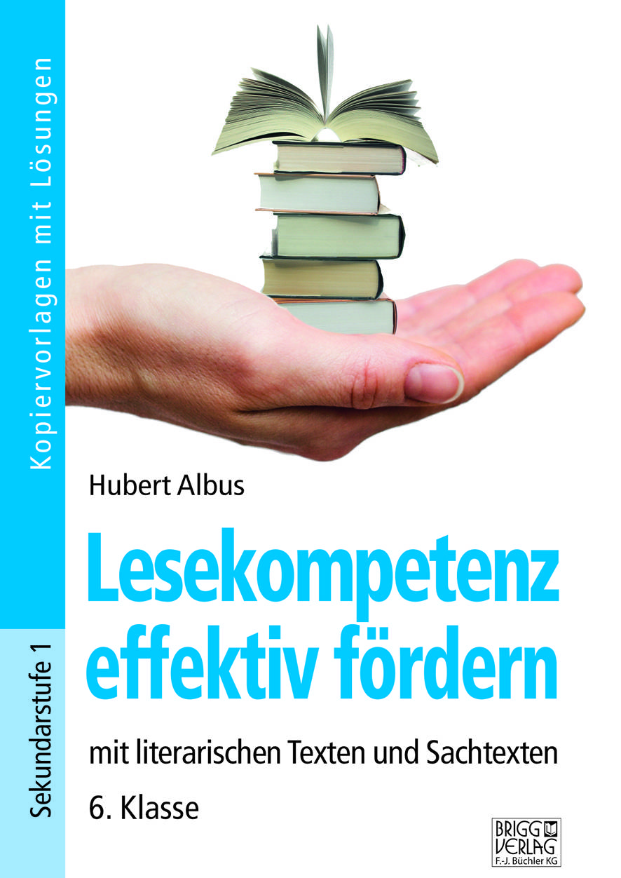 Lesekompetenz effektiv fördern - 6. Klasse mit literarischen Texten und Sachtexten. Sekundarstufe 1. Kopiervorlagen mit Lösungen