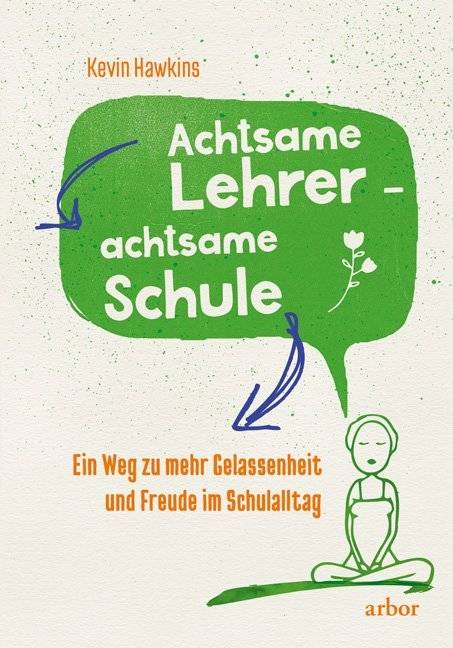 Achtsamer Lehrer - achtsame Schule Ein Weg zu mehr Gelassenheit und Freude im Schulalltag