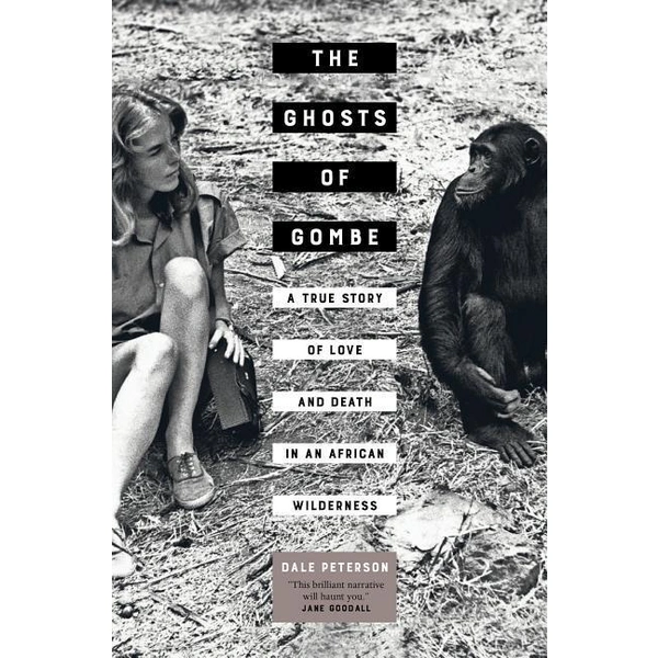 The Ghosts of Gombe - A True Story of Love and Death in an African Wilderness A True Story of Love and Death in an African Wilderness The Ghosts of Gombe - A True Story of Love and Death in an African Wilderness A True Story of Love and Death in an African Wilderness