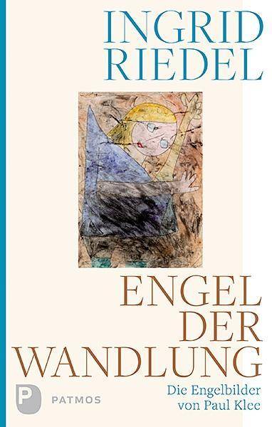 Engel der Wandlung Die Engelbilder von Paul Klee