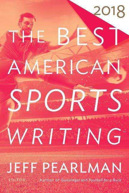 The Best American Sports Writing 2018 The Best American Series, The Best of Everything