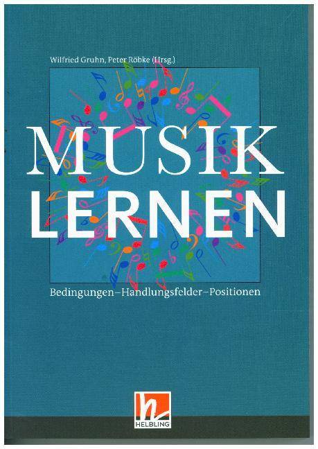 Musiklernen Bedingungen - Handlungsfelder - Positionen