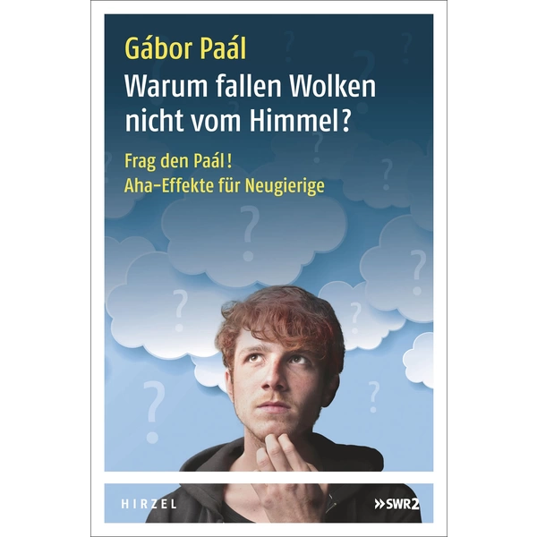 Warum fallen Wolken nicht vom Himmel? Frag den Paál! Aha-Effekte für Neugierige Warum fallen Wolken nicht vom Himmel? Frag den Paál! Aha-Effekte für Neugierige