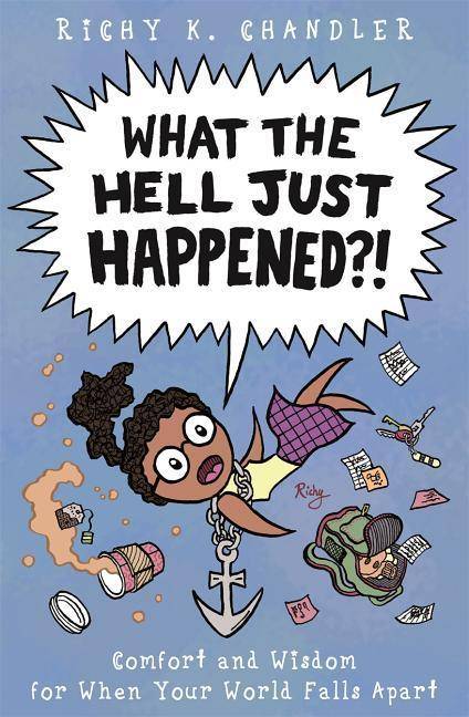 What The Hell Just Happened?! Comfort and Wisdom for When Your World Falls Apart