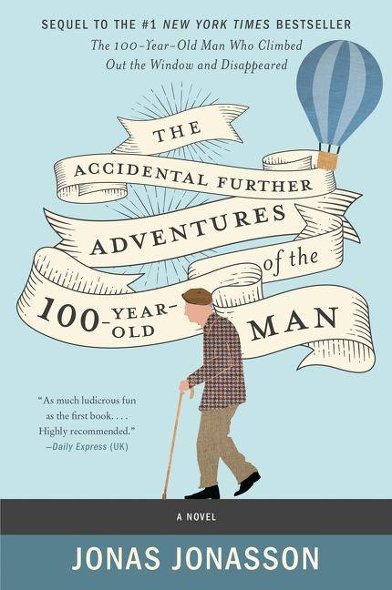 The Accidental Further Adventures of the Hundred-Year-Old Man A Novel