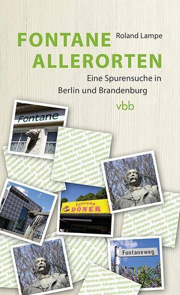 Fontane allerorten Eine Spurensuche in Berlin und Brandenburg