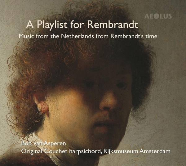 A Playlist for Rembrandt - Werke für Cembalo, 1 Audio-CD Music from the Netherlands from Rembrandt's Time