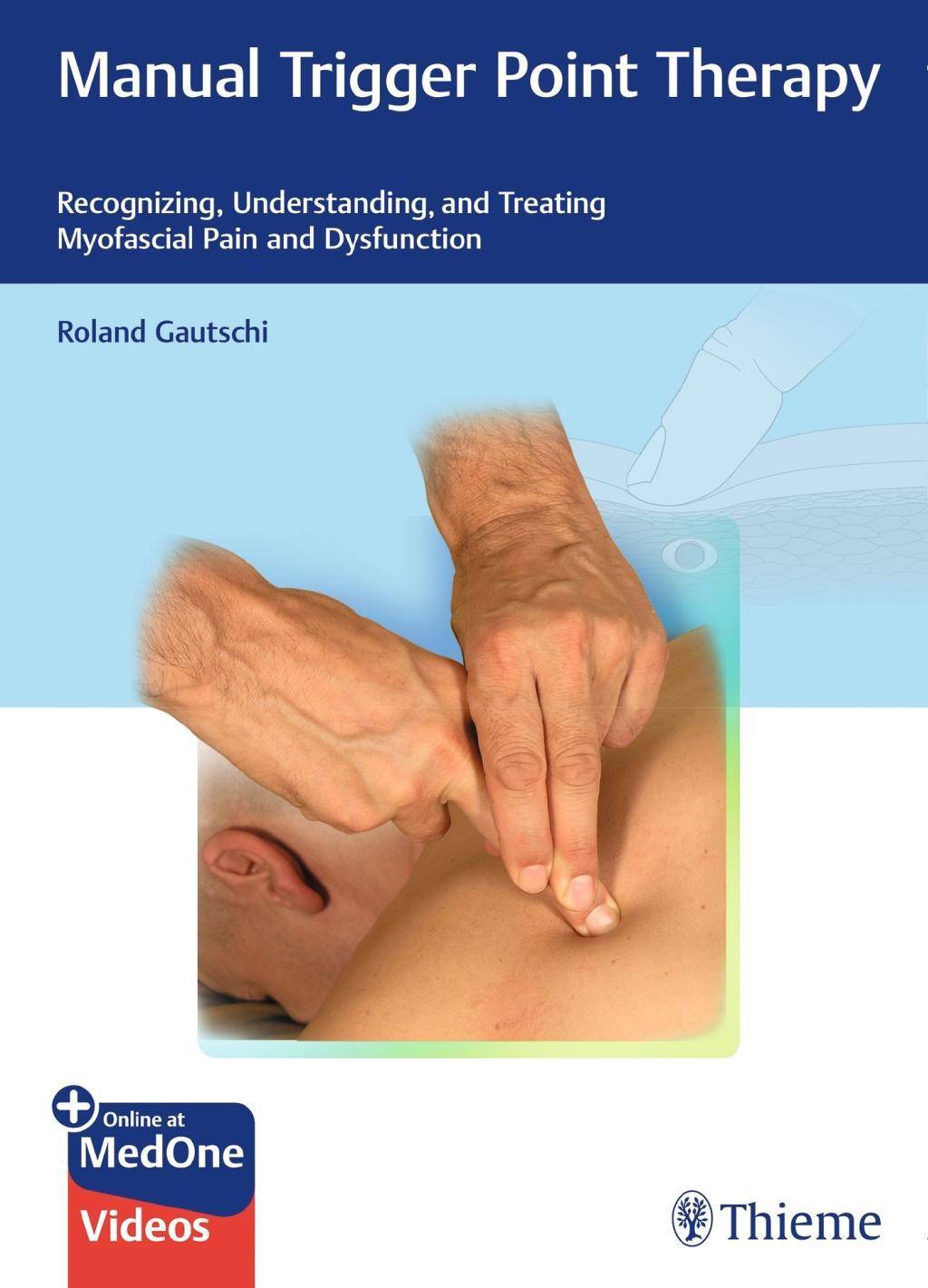 Manual Trigger Point Therapy Recognizing, Understanding and Treating Myofascial Pain and Dysfunction